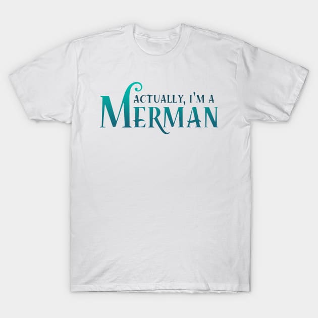 Actually, I'm A Merman T-Shirt by ShirtsAndGizmos